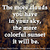 The more clouds you have in your sky, the more colorful sunset it will be.