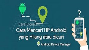  pasti Anda akan merasa panik dan mencoba untuk mengingat kira Cara Melacak HP yang Hilang Terbaru