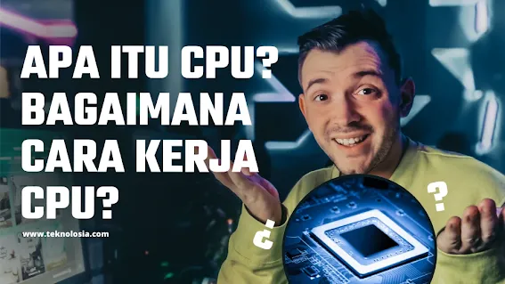 Apa itu CPU? Bagaimana Cara Kerja CPU? Demystifying the Digital Brain