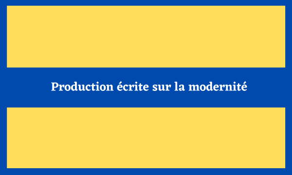 Production écrite sur la modernité