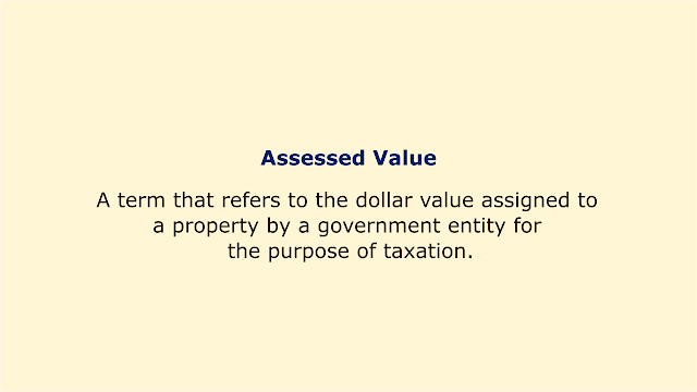 A term that refers to the dollar value assigned to a property by a government entity for the purpose of taxation.