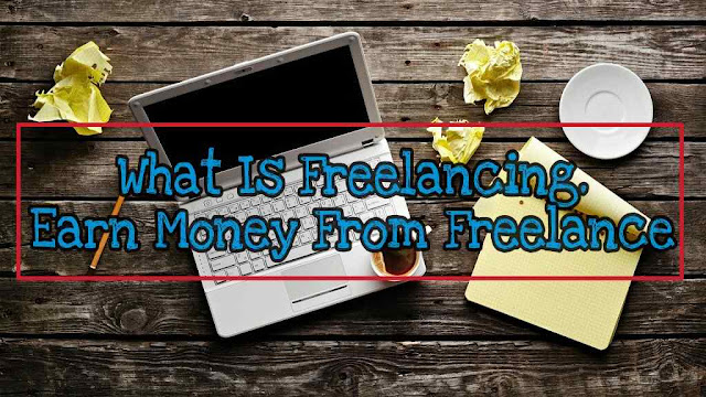 freelancing kiya hota hai isse paise kaise kamate hai