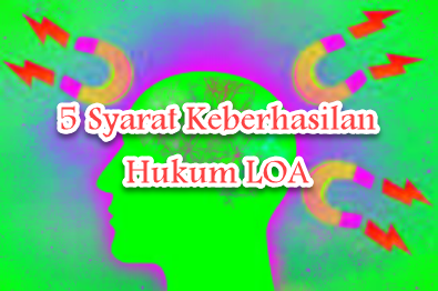 5 Syarat Keberhasilan Hukum Law Of Attraction (LOA) 