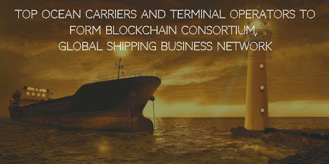 Top Ocean Carriers and Terminal Operators to form Blockchain Consortium, Global Shipping Business Network