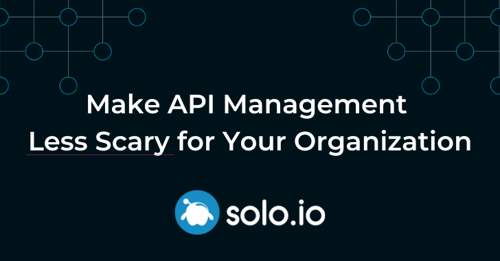 Make API Management Less Scary for Your Organization