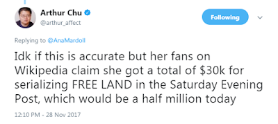  Arthur Chu‏Verified account  @arthur_affect  Idk if this is accurate but her fans on Wikipedia claim she got a total of $30k for serializing FREE LAND in the Saturday Evening Post, which would be a half million today