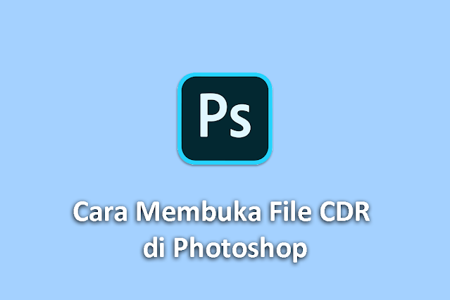 Cara Membuka File CDR di Photoshop