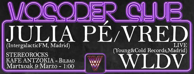 JULIA PÉ / VRED / WLDV - Vocoder Club, BILBAO [09Mar2018]