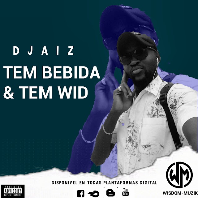 Djaiz - Tem Bebida & Tem Wid (Afro House)  [Download Mp3]