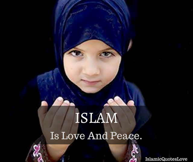 Islam is love and peace.