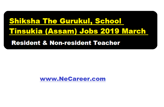 Shiksha The Gurukul, School Tinsukia (Assam) Jobs 2019 March