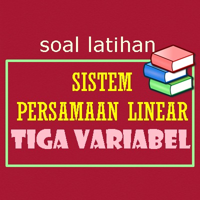 Sistem Persamaan Linear Tiga Variabel