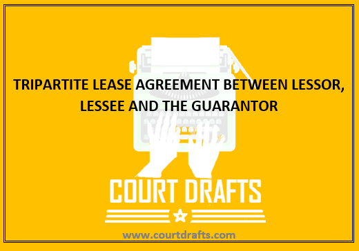 TRIPARTITE LEASE AGREEMENT BETWEEN LESSOR, LESSEE AND THE GUARANTOR