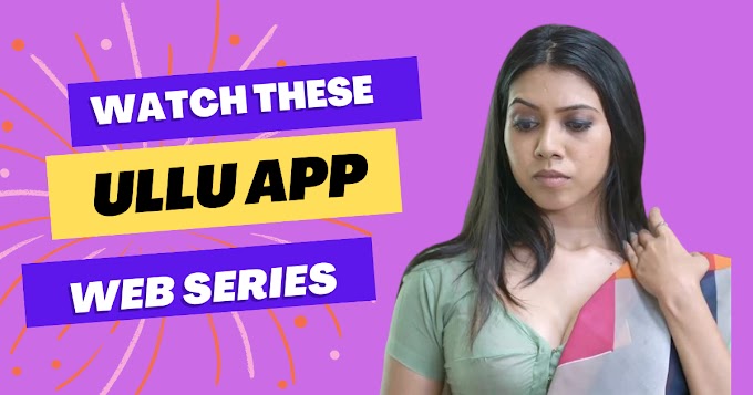 Ullu OTT Latest Hindi Series To Watch