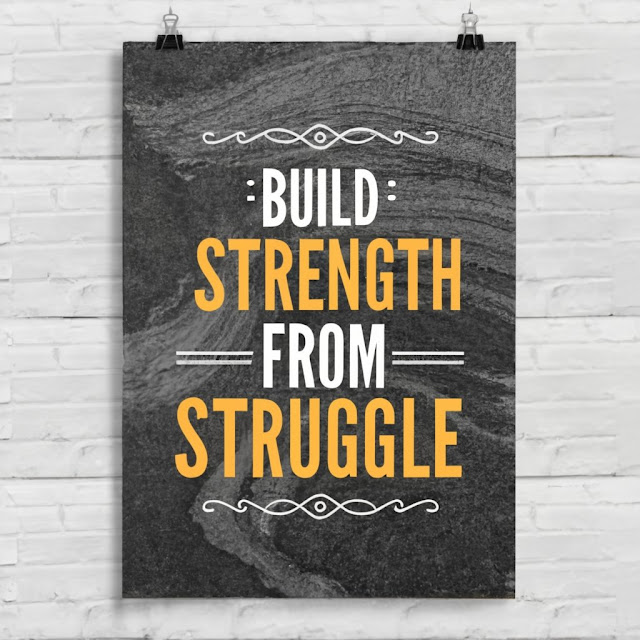 Build strength from struggle.