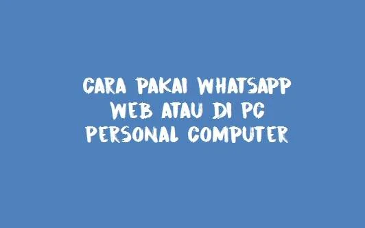 Cara Pakai Whatsapp Web mudah kok