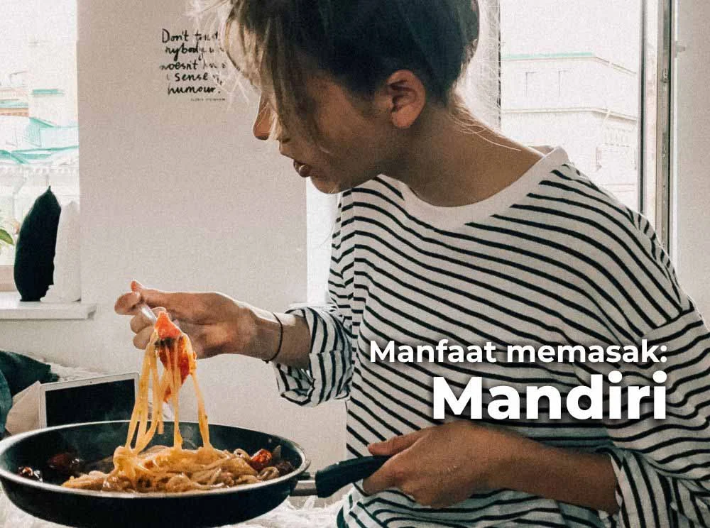 Manfaat memasak - Bisa menjadi wanita mandiri karena bisa memasak