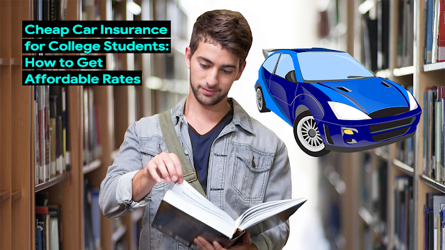 cheap-car-insurance-for-college-students:-how-to-get-affordable-rates