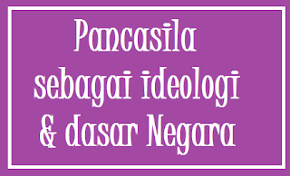 Nilai Pancasila sebagai Ideologi dan Dasar Negara