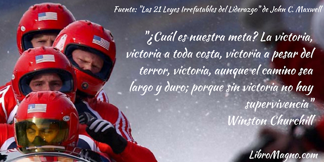 "¿Cuál es nuestra meta? La victoria, victoria a toda costa, victoria a pesar del terror, victoria, aunque el camino sea largo y duro; porque sin victoria no hay supervivencia" Winston Churchill