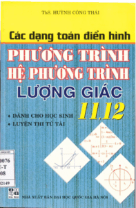 Các Dạng Toán Điển Hình Phương Trình, Hệ Phương Trình, Lượng Giác 11, 12 - Huỳnh Công Thái