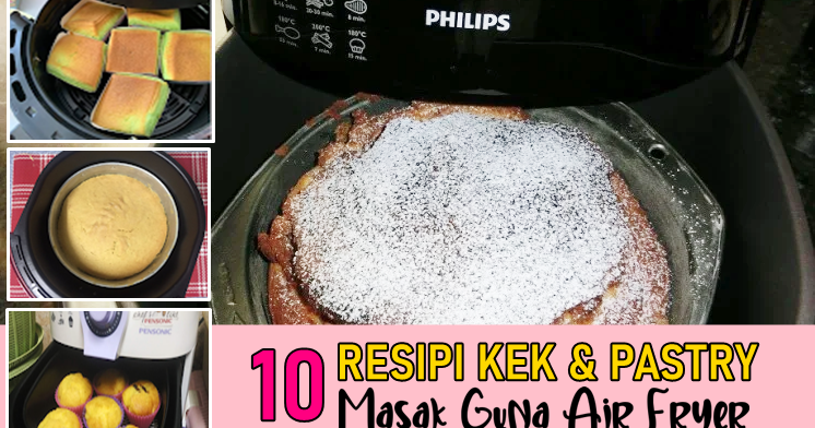10 Resepi Kek Pastry Sedap Dan Mudah Guna Air Fryer