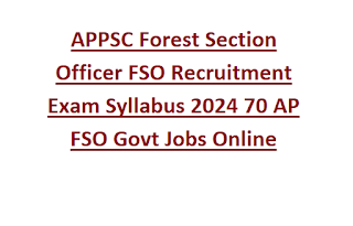 APPSC Forest Section Officer FSO Recruitment Exam Syllabus 2024 70 AP FSO Govt Jobs Online