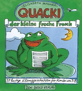 Quacki, der kleine, freche Frosch: 37 lustige Klanggeschichten für Kinder von 3 - 8