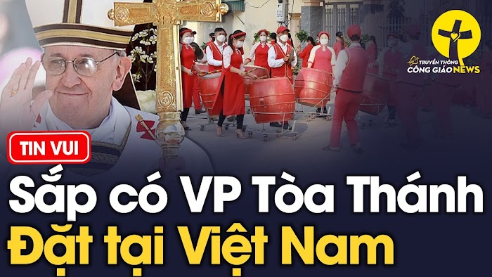 Giáo hội Việt Nam đón sứ thần Tòa Thánh sang thăm. Sắp có văn phòng Tòa Thánh đặt tại Việt Nam.