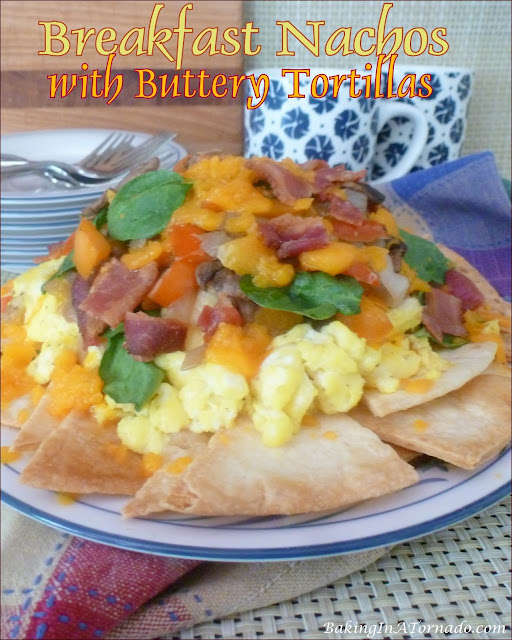 Breakfast Nachos with Buttery Tortillas  | recipe developed by Karen of BakingInATornado.com | #recipe #breakfast