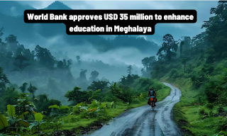 World Bank approves USD 35 million to enhance education in Meghalaya World Bank approves USD 35 million to enhance education in Meghalaya