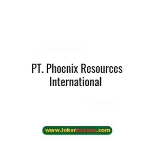 Lowongan Kerja Kalimantan PT. Phoenix Resources International Terbaru 2023