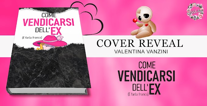 [COVER REVEAL]- Come vendicarsi dell' ex (e farla franca) - Valentina Vanzini