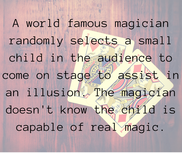 A world famous magician randomly selects a small child in the audience. The magician doesn't know the child is capable of real magic.