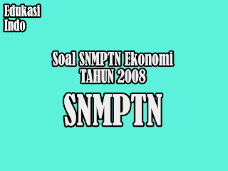 Soal SNMPTN Ekonomi Tahun 2008
