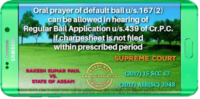 Oral prayer of default bail u/s.167(2) can be allowed in hearing of Regular Bail Application u/s.439 of Cr.P.C. if chargesheet is not filed within prescribed period