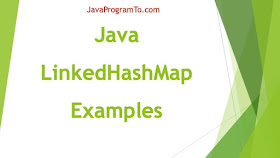 LinkedHashMap in Java With Example Programs + Java 8 New Methods