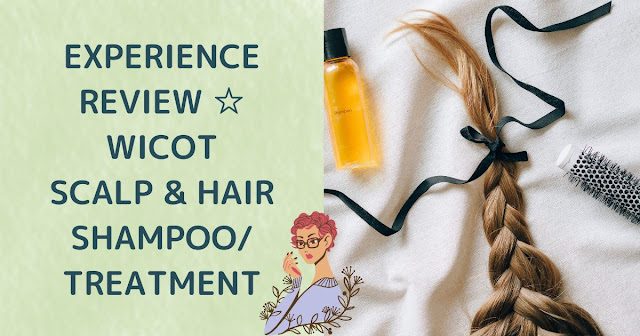 Experience Review ☆ wicot Scalp & Hair Shampoo/Treatment