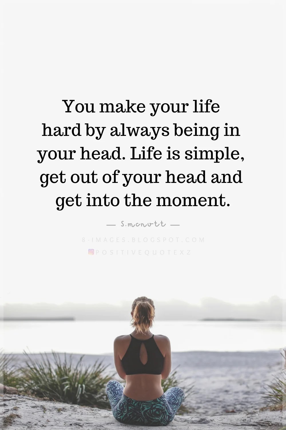 You Make Your Life Hard By Always Being In Your Head Quotes Quotes