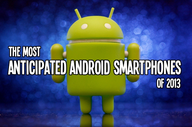 Highly Anticipated Android Smartphones for 2013