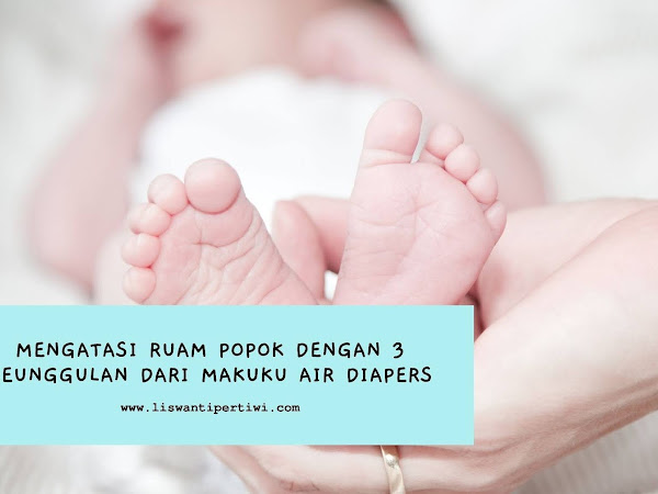 Mengatasi Ruam Popok Dengan 3 Keunggulan Dari Makuku Air Diapers