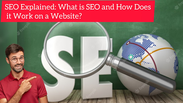 SEO Explained: What is SEO and How Does it Work on a Website?