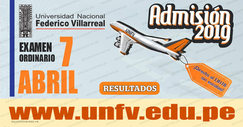 Resultados UNFV 2019 (Domingo 7 Abril) Lista de Ingresantes - Examen Admisión Ordinario - Universidad Nacional Federico Villarreal - www.unfv.edu.pe