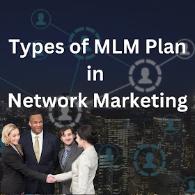 Types of MLM Plan in Network Marketing