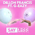 Dillon Francis - "Say Less" Ft. G-EAZY 