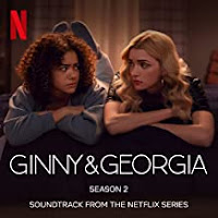 New Soundtracks: GINNY & GEORGIA Season 2 (Lili Haydn, Ben Bromfield & Ginny & Georgia Cast)