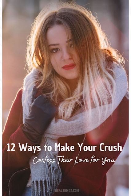 12 Ways to Make Your Crush Confess Their Love for You