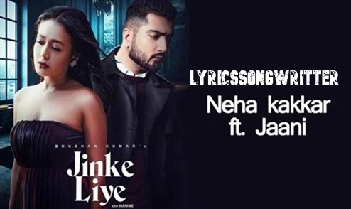 JINKE LIYE LYRICS – NEHA KAKKAR 