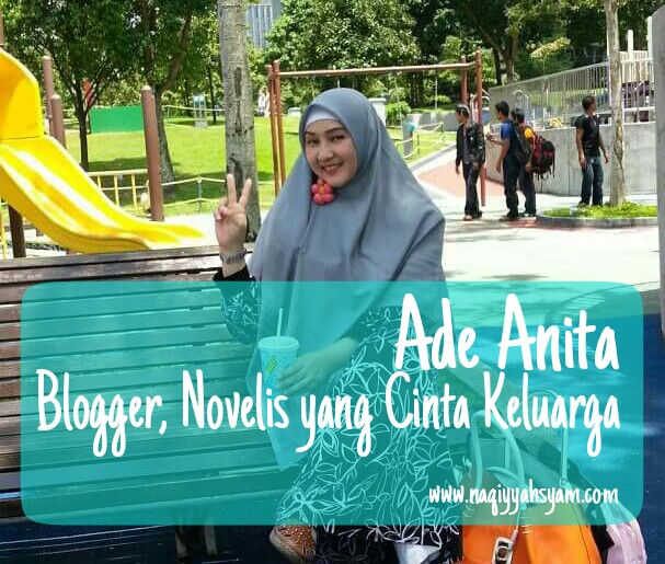 Ade Anita : Blogger dan Novelis yang Cinta Keluarga