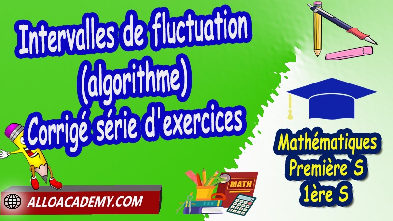 Intervalles de fluctuation (algorithme) - Série d'exercices corrigés, Probabilités, Variable aléatoire, Loi binomiale, Probabilités discrètes, Echantillons et fluctuations, Fréquences et loi binomiale, Arbres pondérés, Epreuves et Schémas de Bernoulli, Intervalles de fluctuation algorithme, Epreuves et Schemas de Bernoulli, Cours de Probabilités (Variable aléatoire - Loi binomiale) de Classe de Première s (1ère s), Résumé cours de Probabilités (Variable aléatoire - Loi binomiale) de Classe de Première s (1ère s), Exercices corrigés de Probabilités (Variable aléatoire - Loi binomiale) de Classe de Première s (1ère s), Série d'exercices corrigés de Probabilités (Variable aléatoire - Loi binomiale) de Classe de Première s (1ère s), Contrôle corrigé de Probabilités (Variable aléatoire - Loi binomiale) de Classe de Première s (1ère s), Travaux dirigés td de Probabilités (Variable aléatoire - Loi binomiale) de Classe de Première s (1ère s), Mathématiques, Lycée, première S (1ère s), Maths Programme France, Mathématiques niveau lycée, Mathématiques Classe de première S, Tout le programme de Mathématiques de première S France, maths 1ère s1 pdf, mathématiques première s pdf, programme 1ère s maths, cours maths première s nouveau programme pdf, toutes les formules de maths 1ère s pdf, maths 1ère s exercices corrigés pdf, mathématiques première s exercices corrigés, exercices corrigés maths 1ère c pdf, Système éducatif en France, Le programme de la classe de première S en France, Le programme de l'enseignement de Mathématiques Première S (1S) en France, Mathématiques première s, Fiches de cours, Les maths au lycée avec de nombreux cours et exercices corrigés pour les élèves de Première S 1ère S, programme enseignement français Première S, Le programme de français au Première S, cours de maths, cours particuliers maths, cours de maths en ligne, cours maths, cours de maths particulier, prof de maths particulier, apprendre les maths de a à z, exo maths, cours particulier maths, prof de math a domicile, cours en ligne première S, recherche prof de maths à domicile, cours particuliers maths en ligne, cours de maths a domicile, cours de soutien à distance, cours de soutiens, des cours de soutien, soutien scolaire a domicile